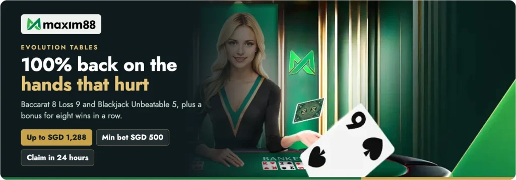 Maxim88 table cashback: Baccarat 8 Loss 9 and Blackjack Unbeatable 5 return 100% up to SGD 1,288