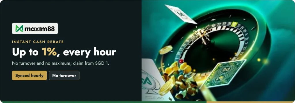 Maxim88 Instant Cash Rebate up to 1%, synced every hour, no turnover, claim from SGD 1