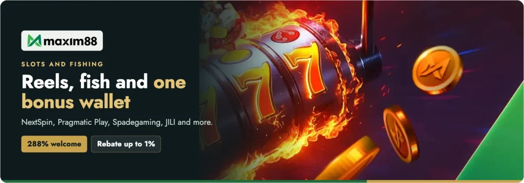 Maxim88 slots and fishing from NextSpin, Pragmatic Play, Spadegaming and JILI, with a 288% welcome and rebate up to 1%