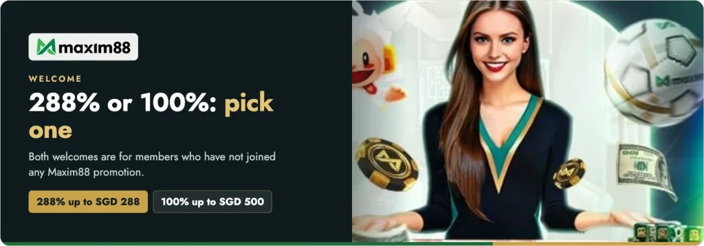 Maxim88 welcome bonus choice: 288% up to SGD 288 on slots and fishing or 100% up to SGD 500